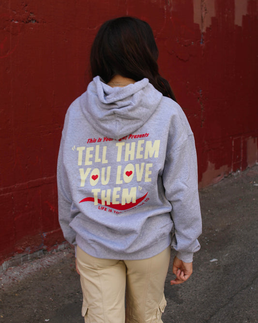 TELL THEM YOU LOVE THEM HOODIE (grey)